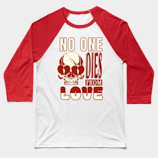 No one dies from love Baseball T-Shirt